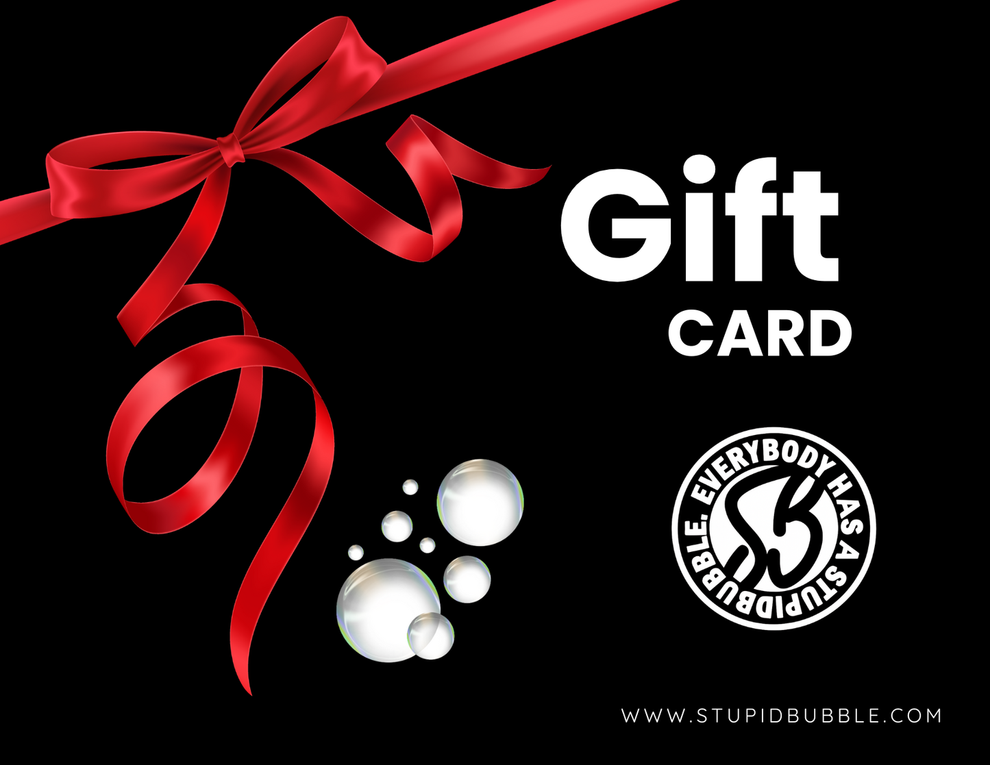 Stupidbubble® Gift Card — Everybody Has One