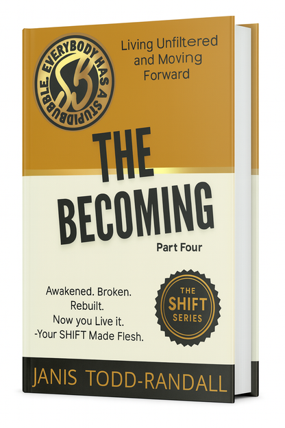 The Becoming — Part Four: StupidBubble® Shift Series