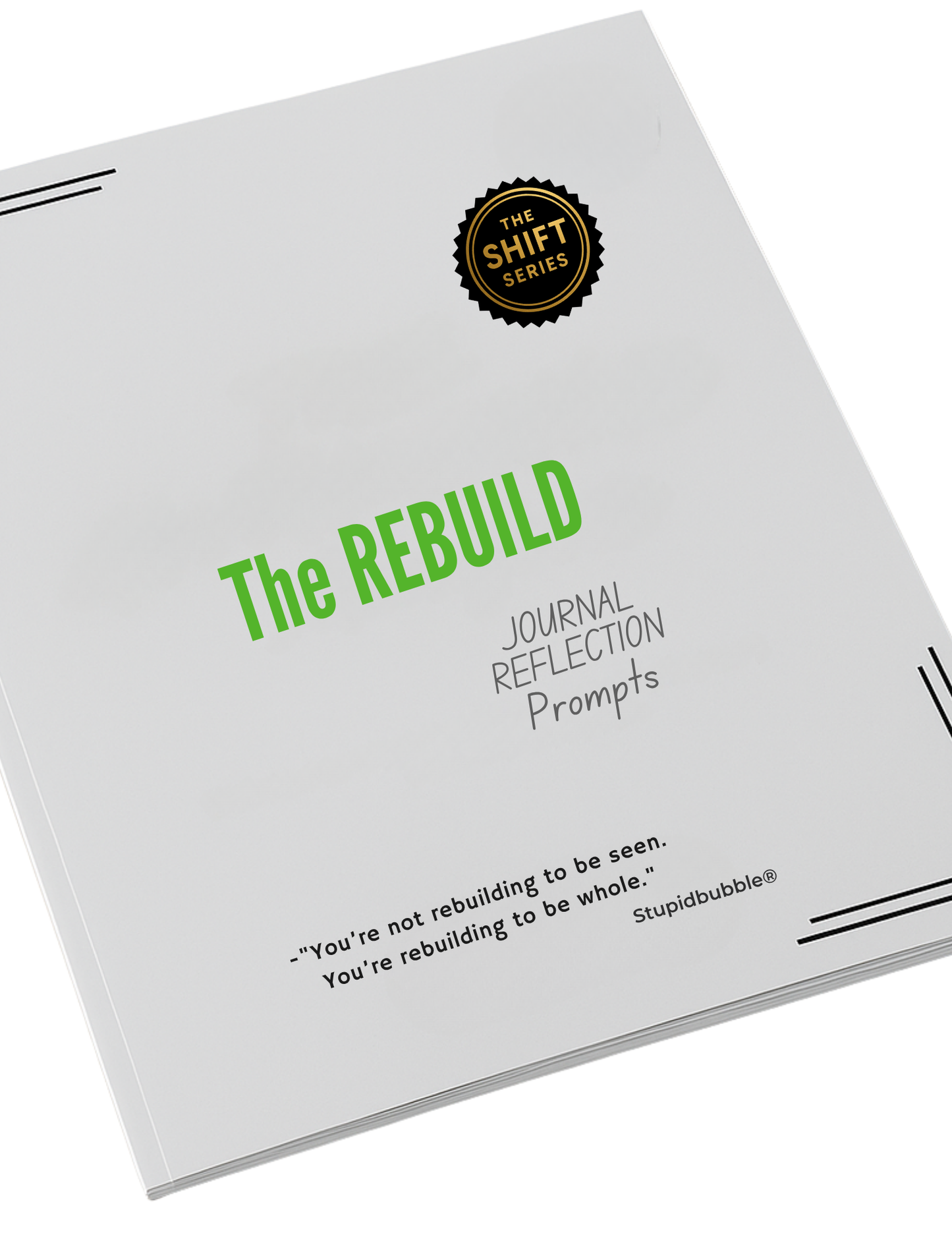 The Rebuild — Part Three: StupidBubble® Shift Series