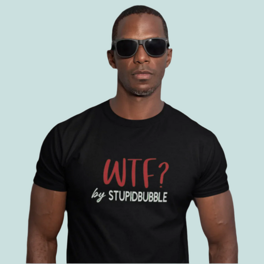 WTF? by Stupidbubble™ – Question Everything.